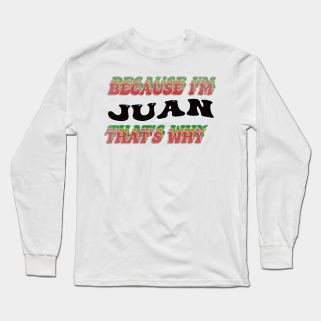 BECAUSE I AM JUAN - THAT'S WHY Long Sleeve T-Shirt by elSALMA